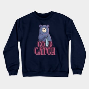 Good catch Crewneck Sweatshirt